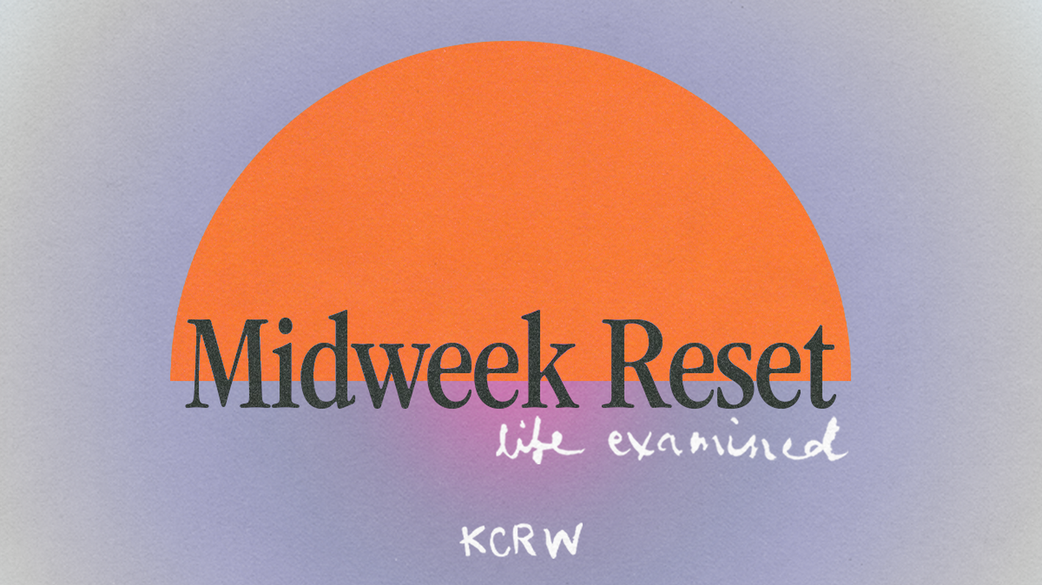 Midweek Reset: On self curation | Life Examined | KCRW