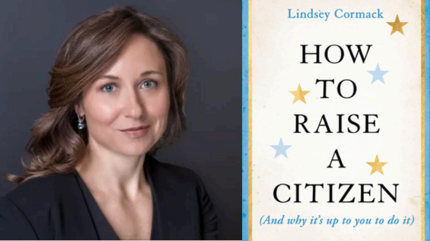 Lindsey Cormack and “How to Raise a Citizen (And Why It's Up to You to Do It).”