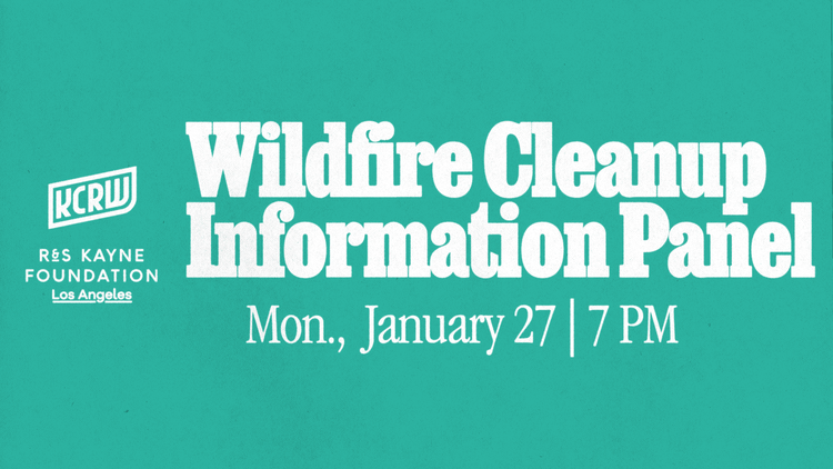 KCRW and R&S Kayne Foundation Los Angeles held a public information panel and Q&A session regarding the health, safety and logistical questions regarding cleanup from the fires.